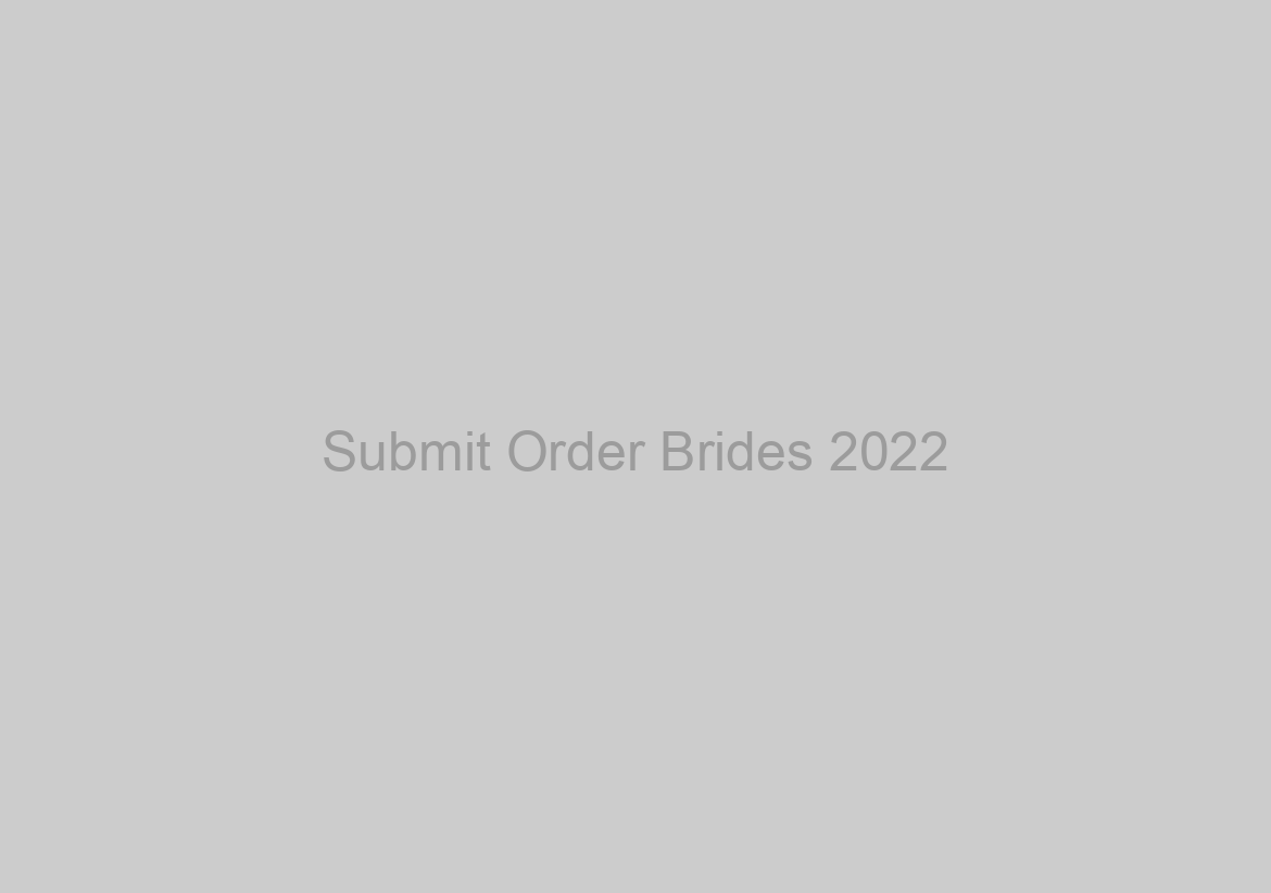 Submit Order Brides 2022